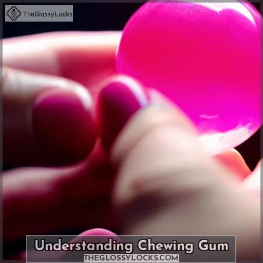 Understanding Chewing Gum