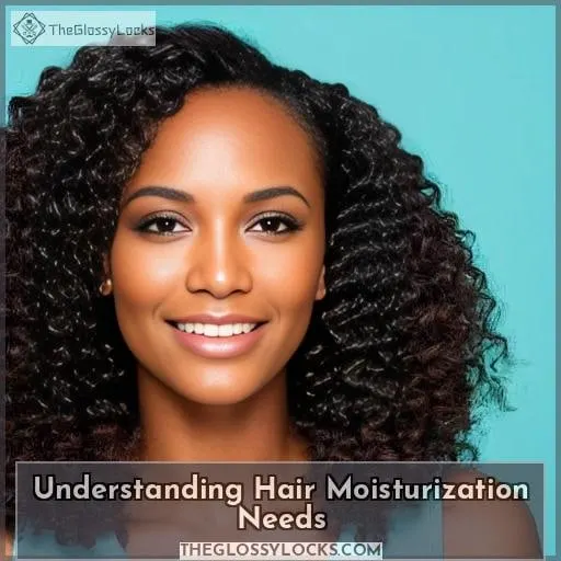 Understanding Hair Moisturization Needs