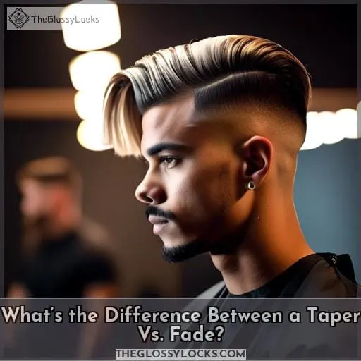 What’s the Difference Between a Taper Vs. Fade