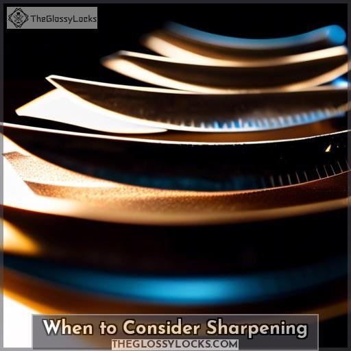 When to Consider Sharpening