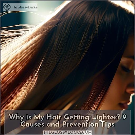 Why Is My Hair Getting Lighter? 9 Causes and Prevention Tips