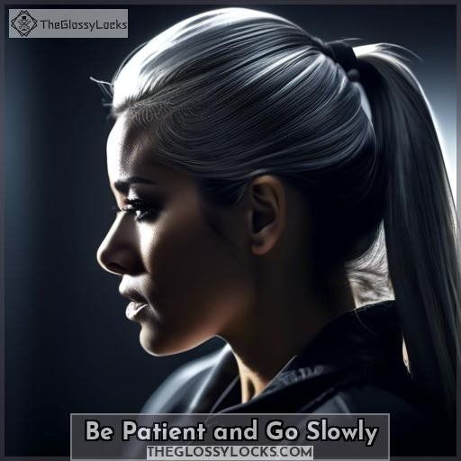 Be Patient and Go Slowly