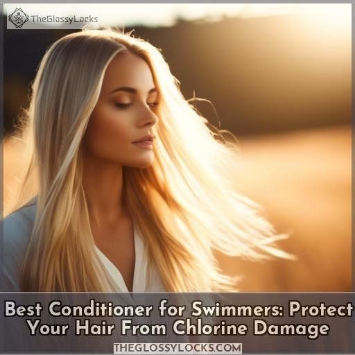 Best Conditioner for Swimmers Protect Your Hair From Chlorine Damage