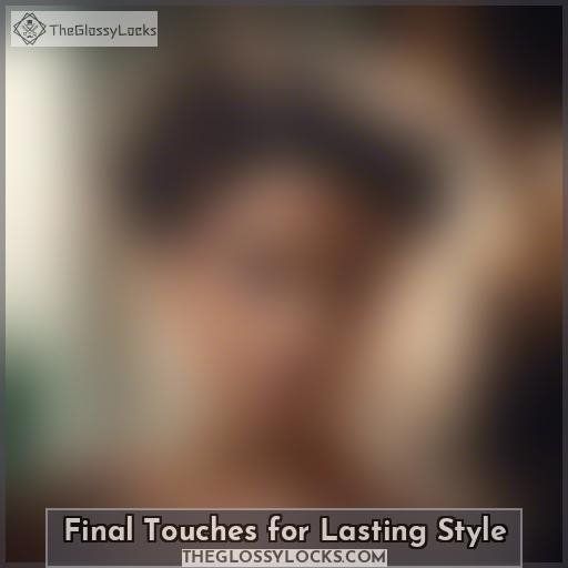 Final Touches for Lasting Style