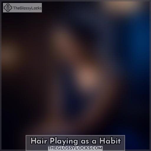 Hair Playing as a Habit Hair Playing as a Habit