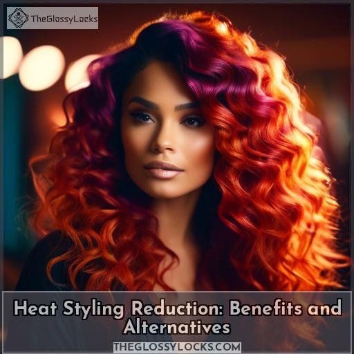 Heat Styling Reduction: Benefits and Alternatives