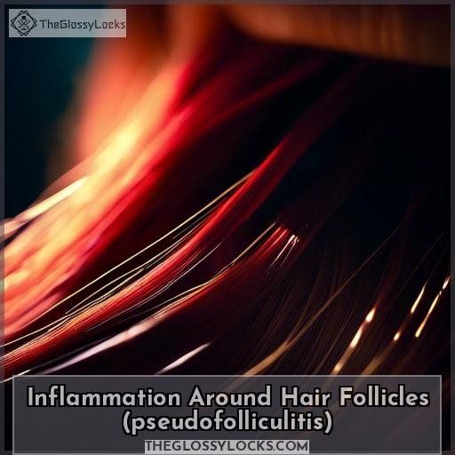 Inflammation Around Hair Follicles (pseudofolliculitis)