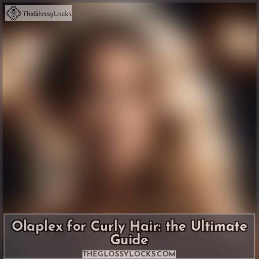 Olaplex for Curly Hair: the Ultimate Guide