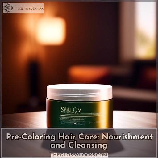 Pre-Coloring Hair Care: Nourishment and Cleansing
