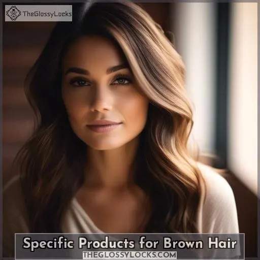 Specific Products for Brown Hair