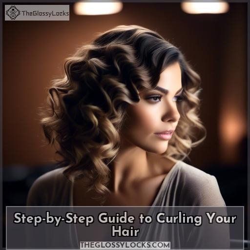 Step-by-Step Guide to Curling Your Hair