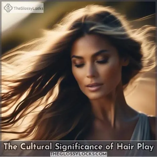 The Cultural Significance of Hair Play