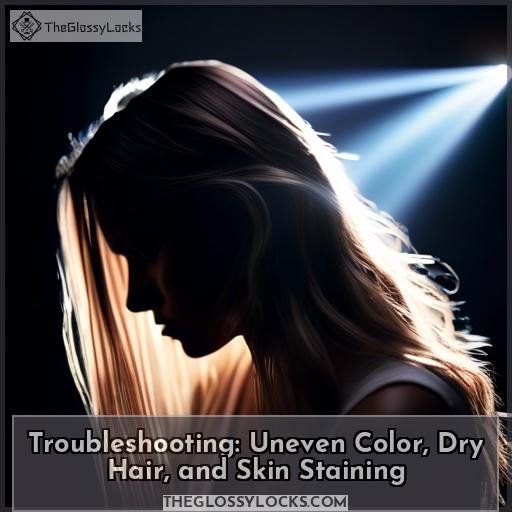 Troubleshooting: Uneven Color, Dry Hair, and Skin Staining