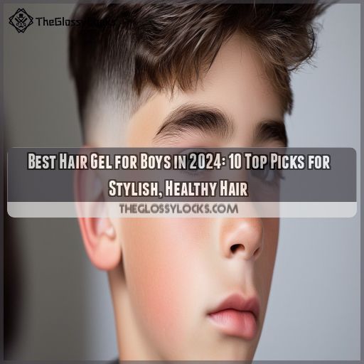 Best Hair Gel for Boys in 2024 10 Top Picks for Stylish, Healthy Hair