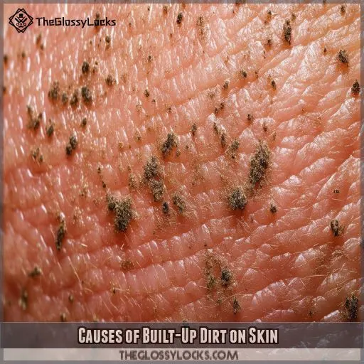 Causes of Built-Up Dirt on Skin