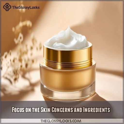 Focus on the Skin Concerns and Ingredients