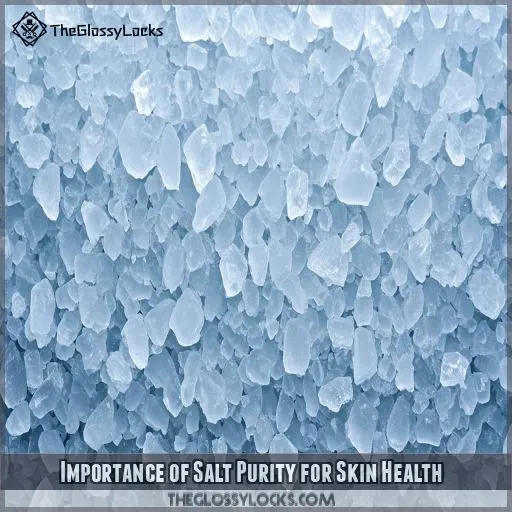 Importance of Salt Purity for Skin Health