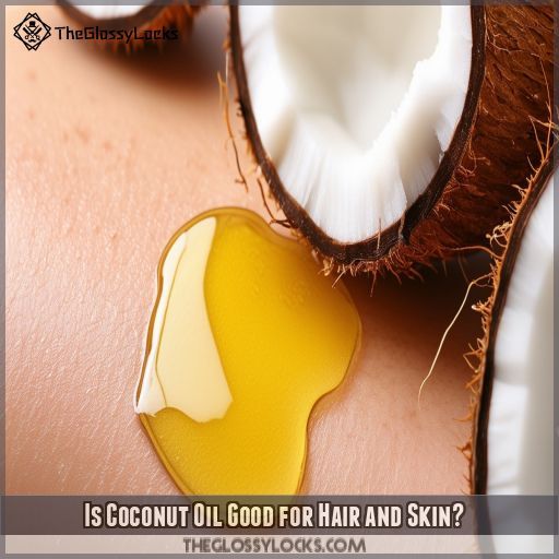 Is Coconut Oil Good for Hair and Skin