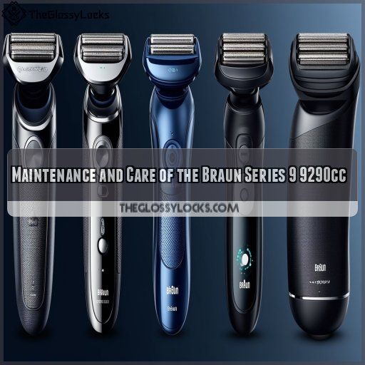 Maintenance and Care of the Braun Series 9 9290cc