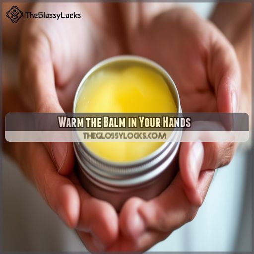 Warm the Balm in Your Hands
