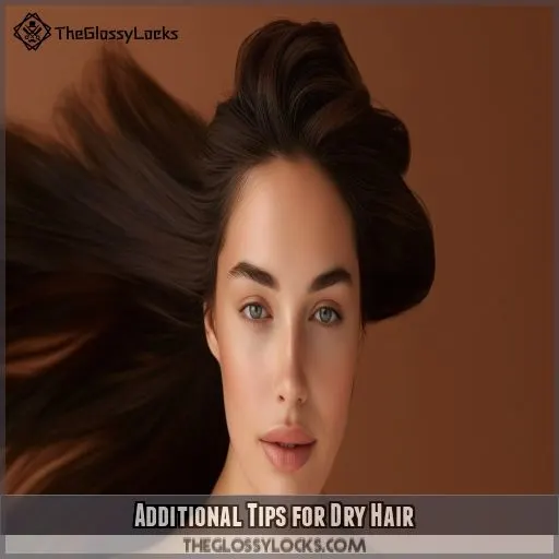 Additional Tips for Dry Hair
