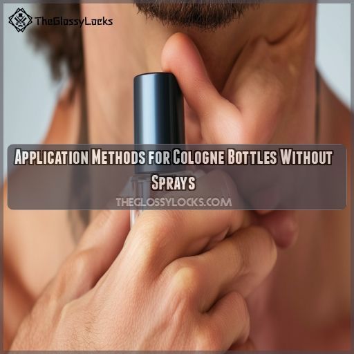 Application Methods for Cologne Bottles Without Sprays