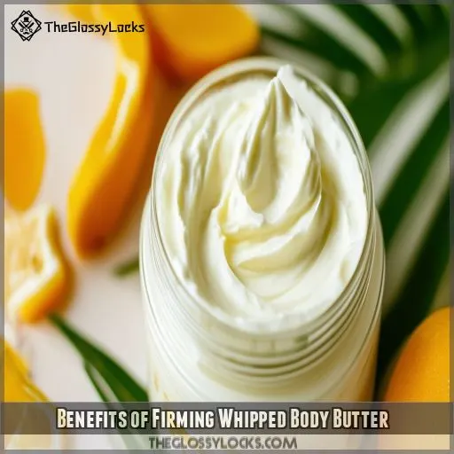 Benefits of Firming Whipped Body Butter