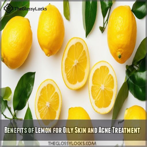 Benefits of Lemon for Oily Skin and Acne Treatment