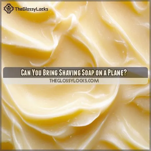 Can You Bring Shaving Soap on a Plane