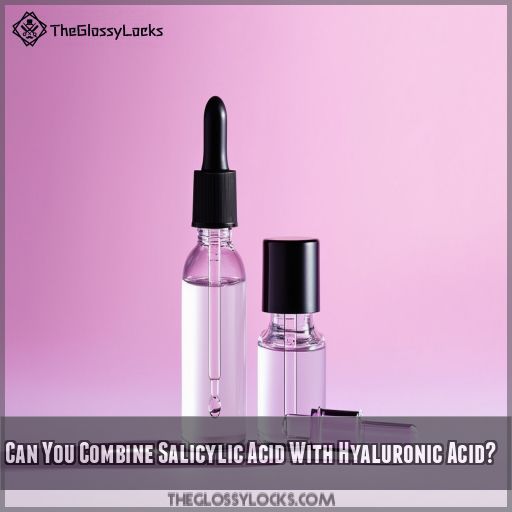 Can You Combine Salicylic Acid With Hyaluronic Acid