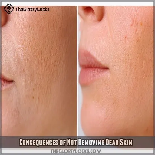 Consequences of Not Removing Dead Skin