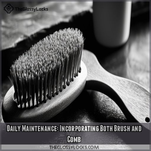 Daily Maintenance: Incorporating Both Brush and Comb