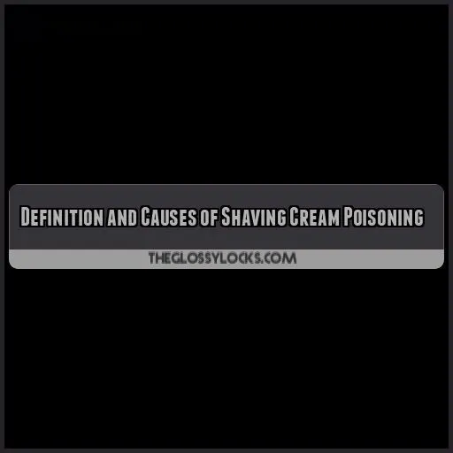 Definition and Causes of Shaving Cream Poisoning