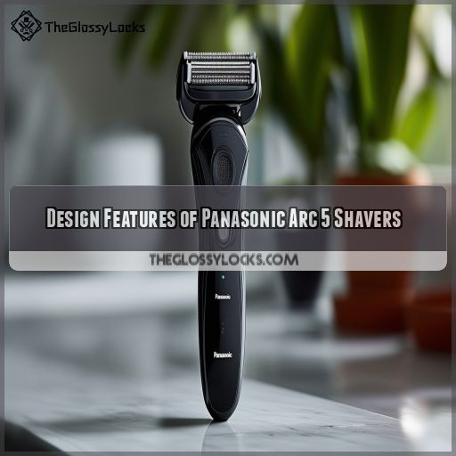Design Features of Panasonic Arc 5 Shavers