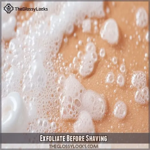 Exfoliate Before Shaving