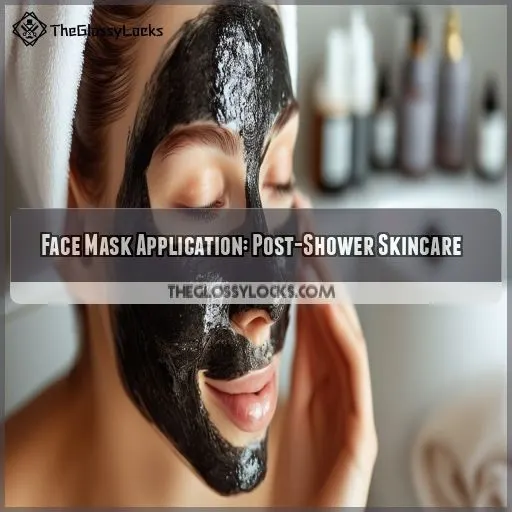 Face Mask Application: Post-Shower Skincare