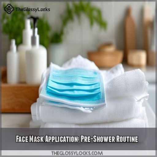 Face Mask Application: Pre-Shower Routine