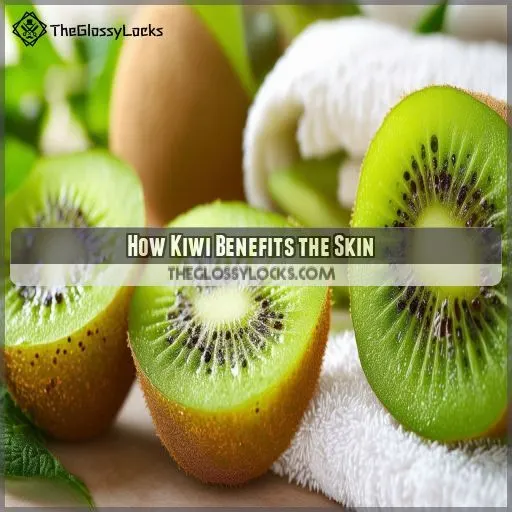 How Kiwi Benefits the Skin