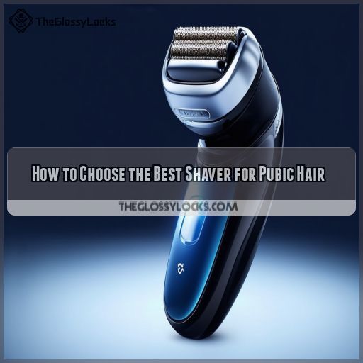 How to Choose the Best Shaver for Pubic Hair