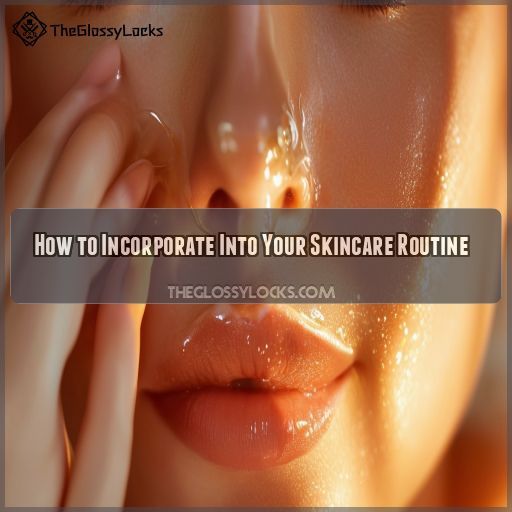 How to Incorporate Into Your Skincare Routine