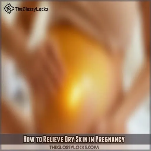 How to Relieve Dry Skin in Pregnancy