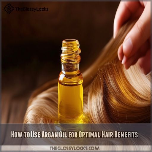 How to Use Argan Oil for Optimal Hair Benefits