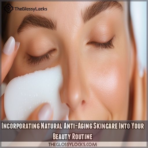 Incorporating Natural Anti-Aging Skincare Into Your Beauty Routine