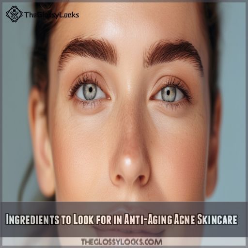 Ingredients to Look for in Anti-Aging Acne Skincare