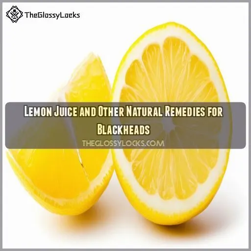 Lemon Juice and Other Natural Remedies for Blackheads