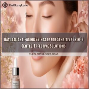 Natural anti aging skincare for sensitive skin