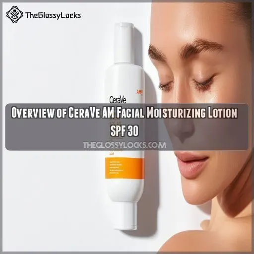 Overview of CeraVe AM Facial Moisturizing Lotion SPF 30