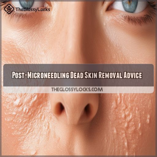 Post-Microneedling Dead Skin Removal Advice