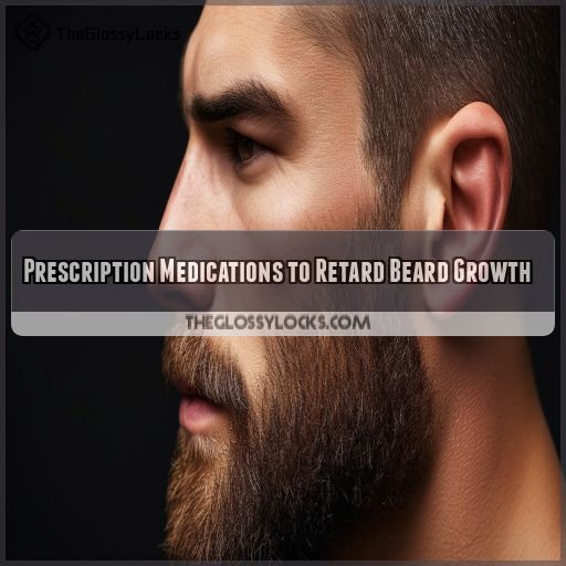 Prescription Medications to Retard Beard Growth