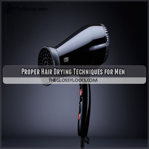 Proper Hair Drying Techniques for Men